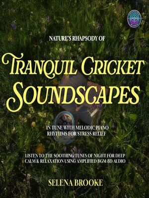 cover image of Nature's Rhapsody of Tranquil Cricket Soundscapes In Tune With Melodic Piano Rhythms For Stress Relief